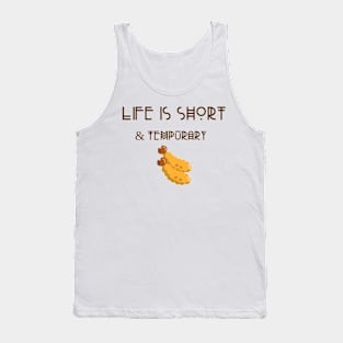 Life is short & tempurary Tank Top